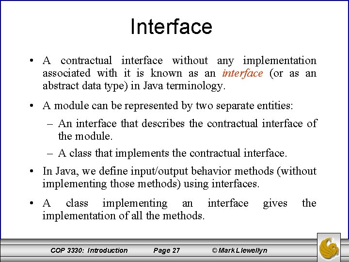 Interface • A contractual interface without any implementation associated with it is known as