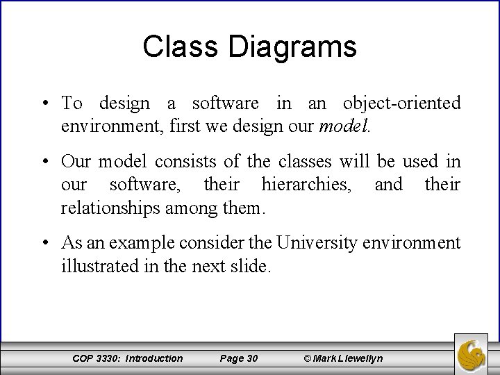 Class Diagrams • To design a software in an object-oriented environment, first we design