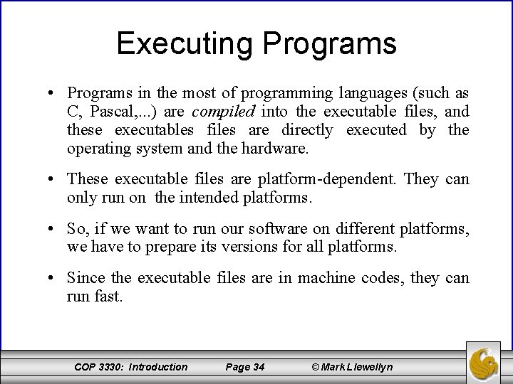 Executing Programs • Programs in the most of programming languages (such as C, Pascal,