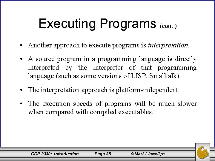 Executing Programs (cont. ) • Another approach to execute programs is interpretation. • A