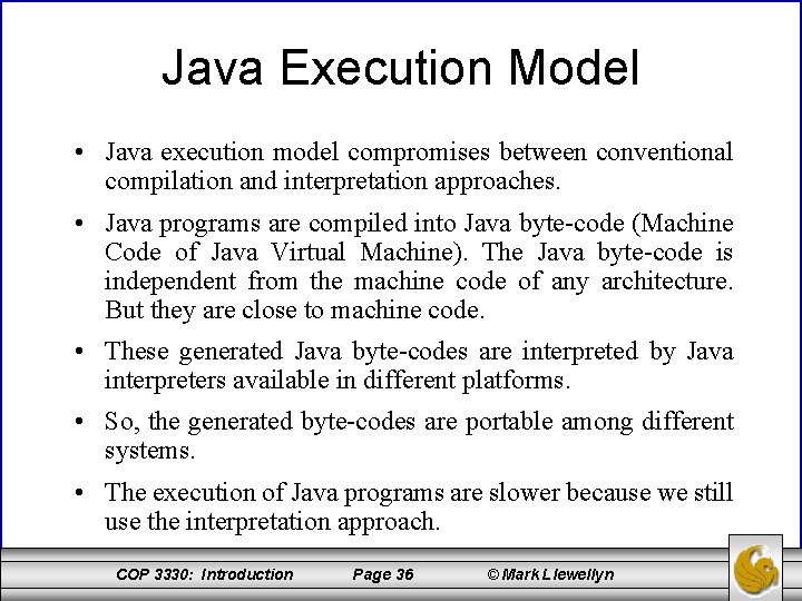 Java Execution Model • Java execution model compromises between conventional compilation and interpretation approaches.