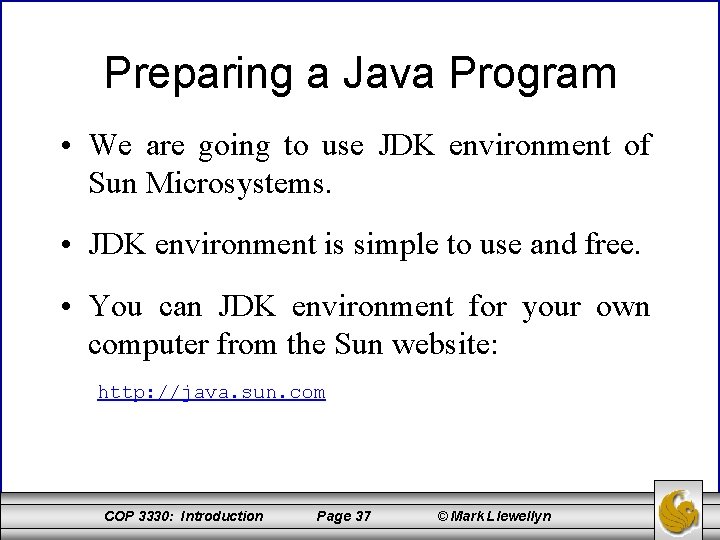 Preparing a Java Program • We are going to use JDK environment of Sun