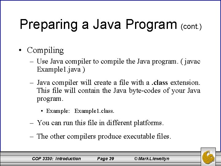 Preparing a Java Program (cont. ) • Compiling – Use Java compiler to compile