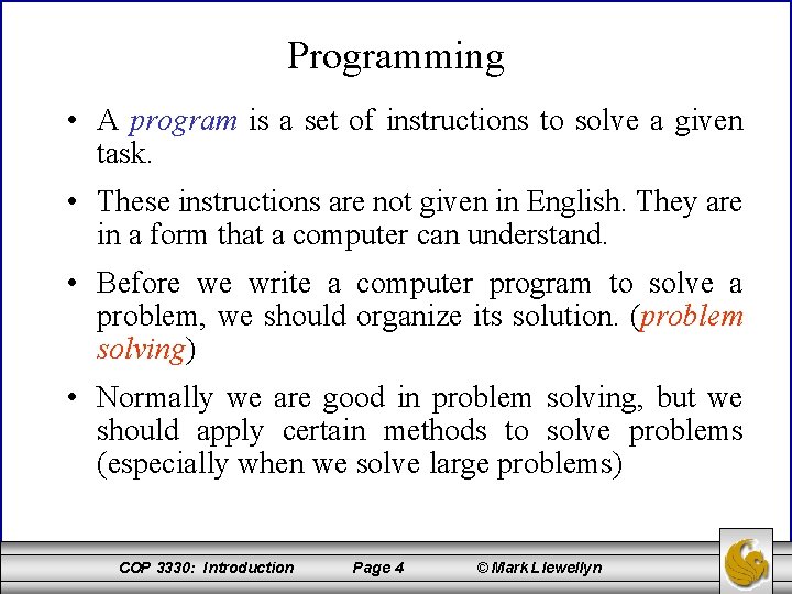 Programming • A program is a set of instructions to solve a given task.