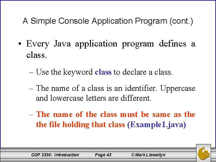 A Simple Console Application Program (cont. ) • Every Java application program defines a