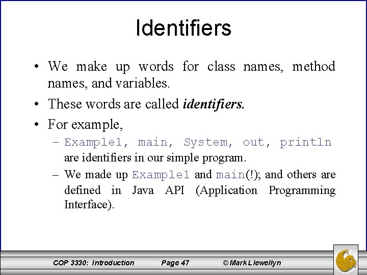 Identifiers • We make up words for class names, method names, and variables. •