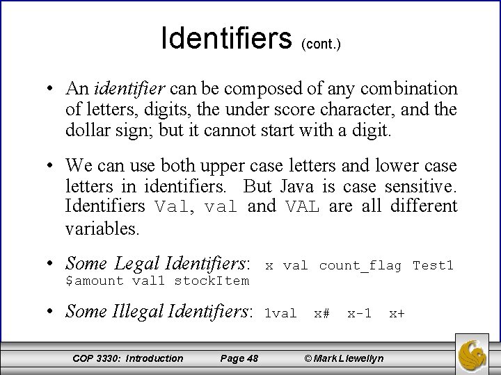 Identifiers (cont. ) • An identifier can be composed of any combination of letters,