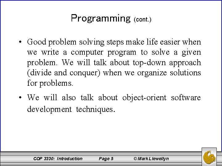 Programming (cont. ) • Good problem solving steps make life easier when we write