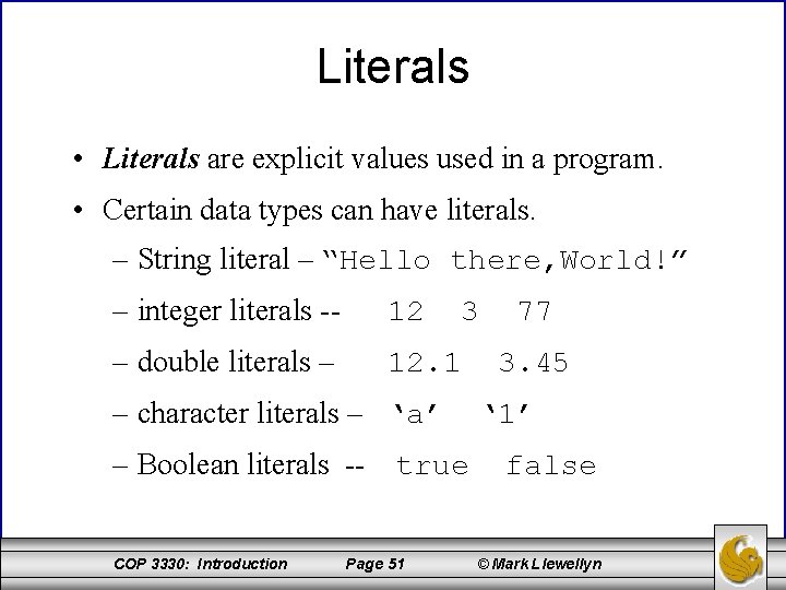 Literals • Literals are explicit values used in a program. • Certain data types
