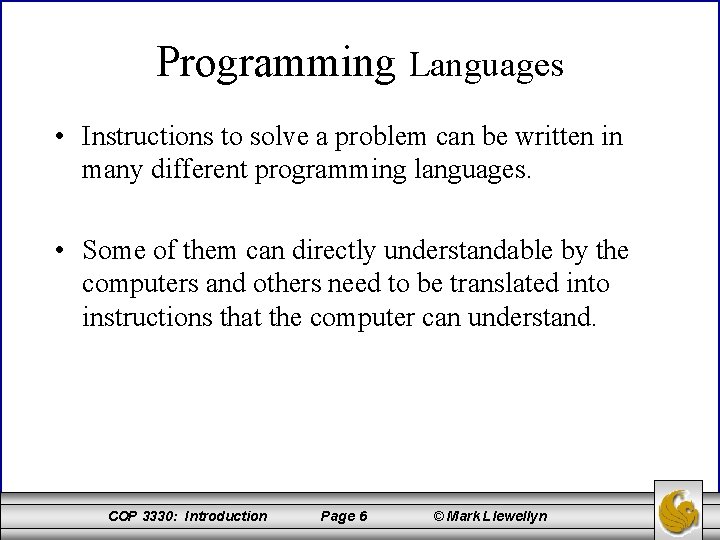 Programming Languages • Instructions to solve a problem can be written in many different