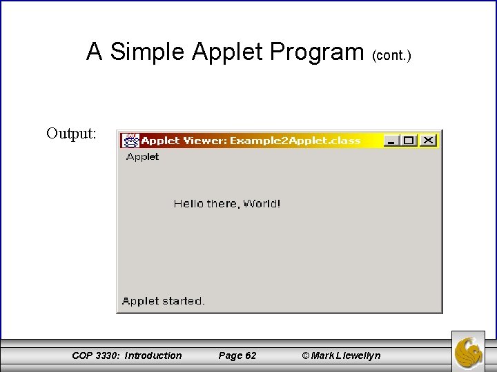 A Simple Applet Program (cont. ) Output: COP 3330: Introduction Page 62 © Mark