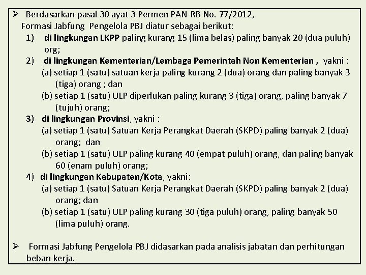 Ø Berdasarkan pasal 30 ayat 3 Permen PAN-RB No. 77/2012, Formasi Jabfung Pengelola PBJ