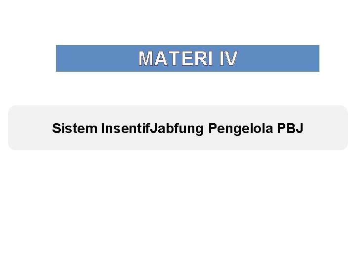 MATERI IV Sistem Insentif. Jabfung Pengelola PBJ 