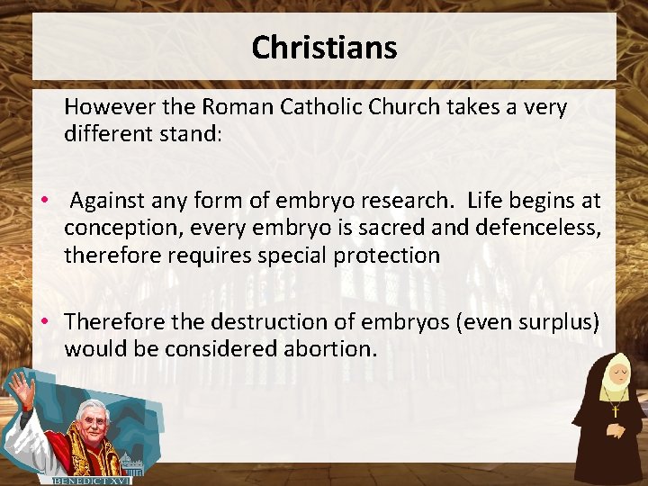 Christians However the Roman Catholic Church takes a very different stand: • Against any