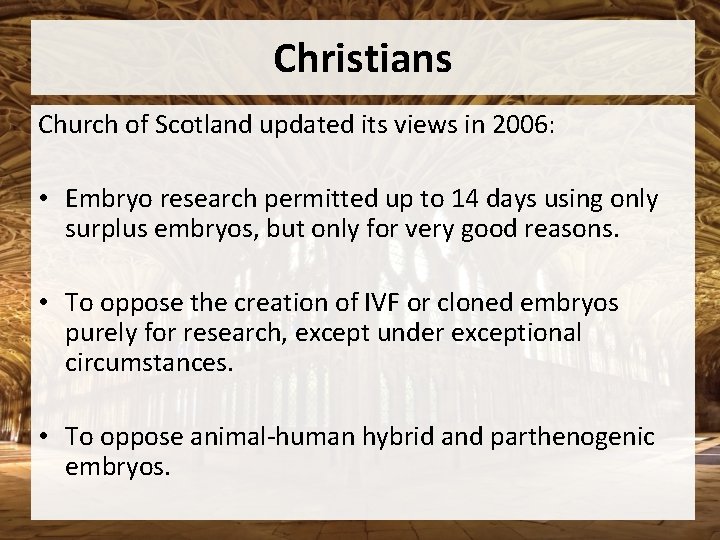 Christians Church of Scotland updated its views in 2006: • Embryo research permitted up