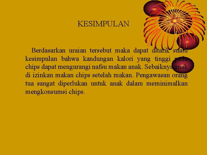 KESIMPULAN Berdasarkan uraian tersebut maka dapat ditarik suatu kesimpulan bahwa kandungan kalori yang tinggi KESIMPULAN Berdasarkan uraian tersebut maka dapat ditarik suatu kesimpulan bahwa kandungan kalori yang tinggi