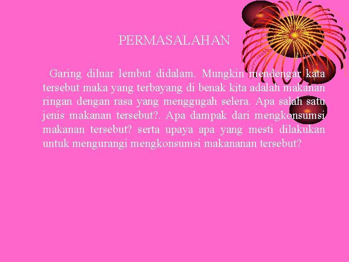 PERMASALAHAN Garing diluar lembut didalam. Mungkin mendengar kata tersebut maka yang terbayang di benak PERMASALAHAN Garing diluar lembut didalam. Mungkin mendengar kata tersebut maka yang terbayang di benak
