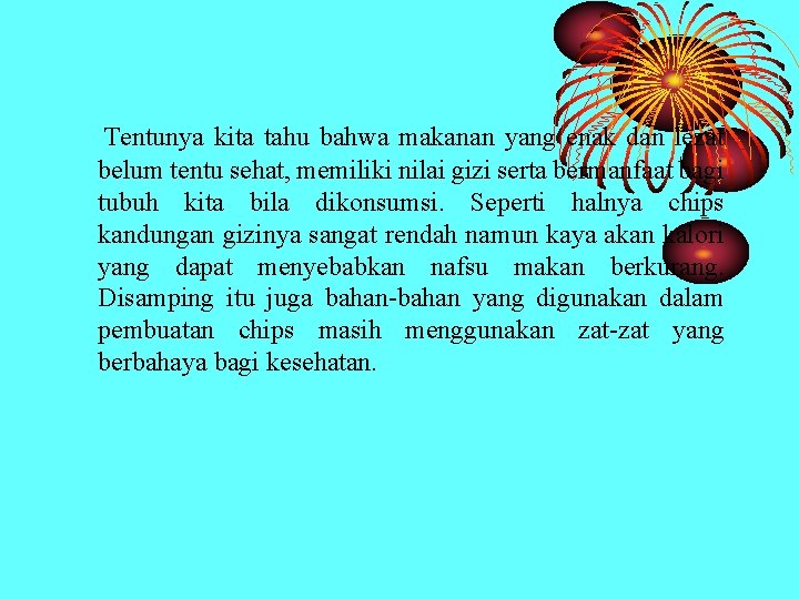 Tentunya kita tahu bahwa makanan yang enak dan lezat belum tentu sehat, memiliki nilai Tentunya kita tahu bahwa makanan yang enak dan lezat belum tentu sehat, memiliki nilai