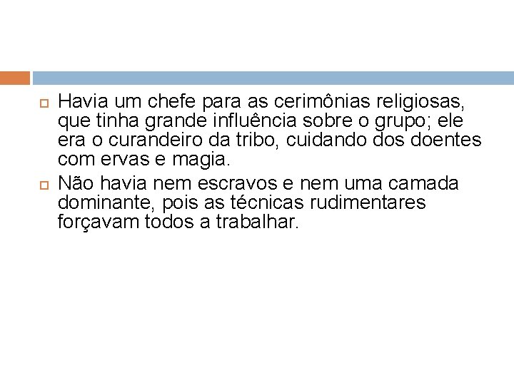  Havia um chefe para as cerimônias religiosas, que tinha grande influência sobre o
