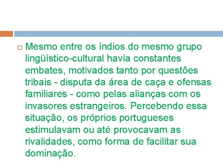  Mesmo entre os índios do mesmo grupo lingüístico-cultural havia constantes embates, motivados tanto