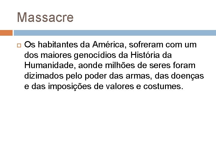 Massacre Os habitantes da América, sofreram com um dos maiores genocídios da História da