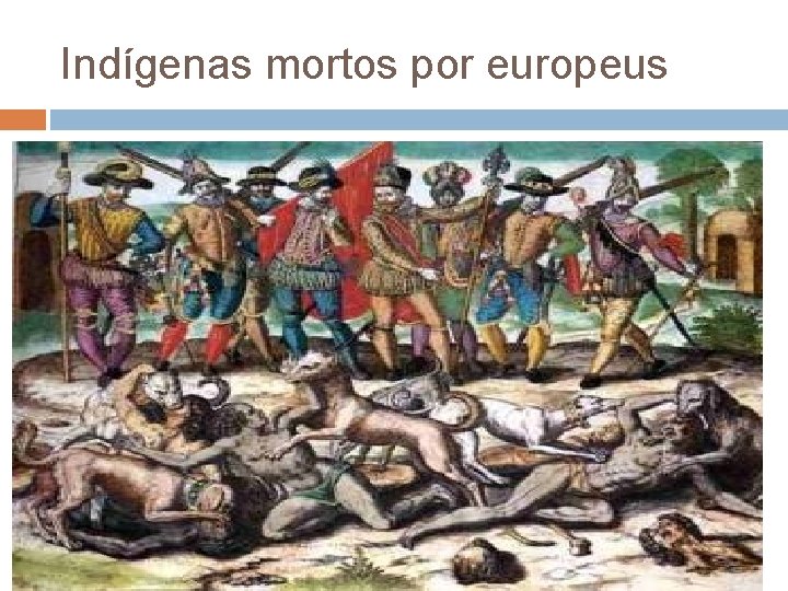 Indígenas mortos por europeus 