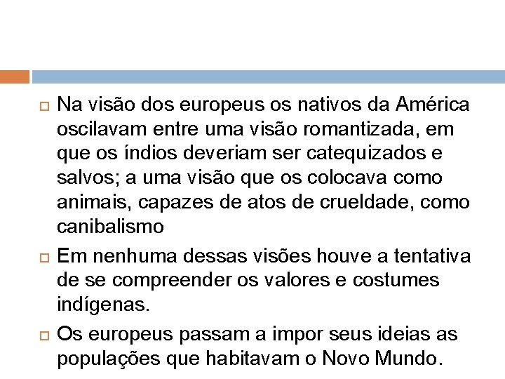  Na visão dos europeus os nativos da América oscilavam entre uma visão romantizada,
