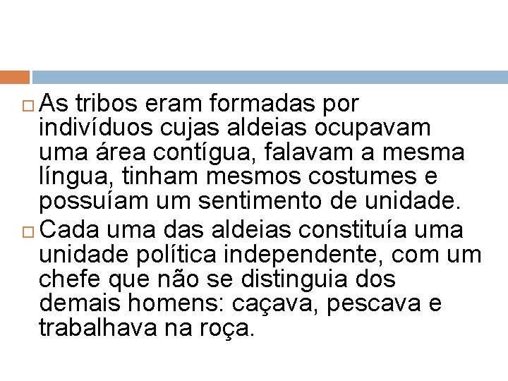 As tribos eram formadas por indivíduos cujas aldeias ocupavam uma área contígua, falavam a