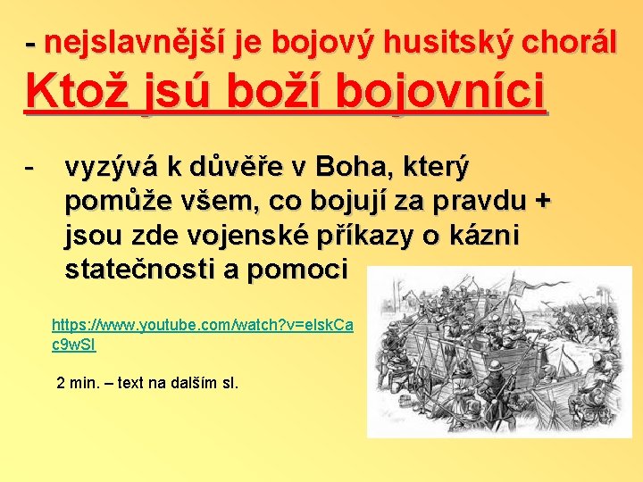 - nejslavnější je bojový husitský chorál Ktož jsú boží bojovníci - vyzývá k důvěře