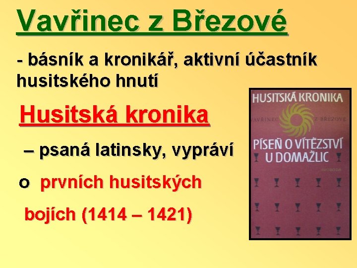 Vavřinec z Březové - básník a kronikář, aktivní účastník husitského hnutí Husitská kronika –