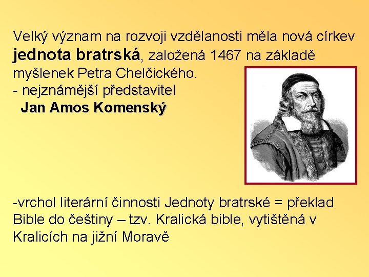 Velký význam na rozvoji vzdělanosti měla nová církev jednota bratrská, založená 1467 na základě