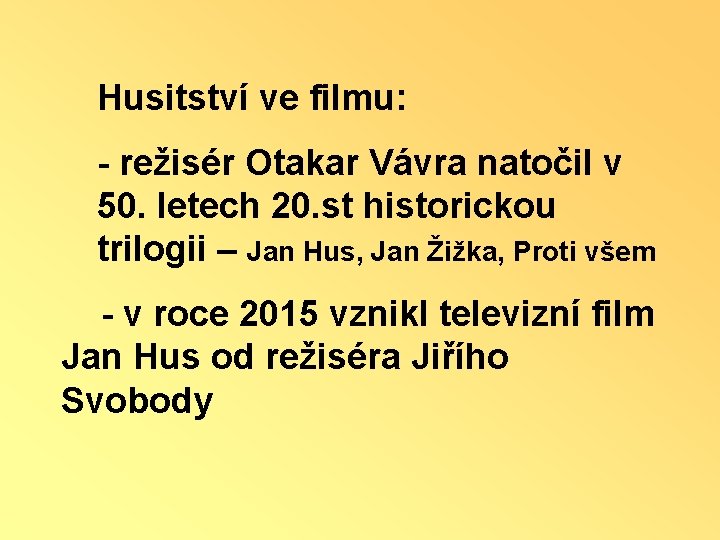 Husitství ve filmu: - režisér Otakar Vávra natočil v 50. letech 20. st historickou