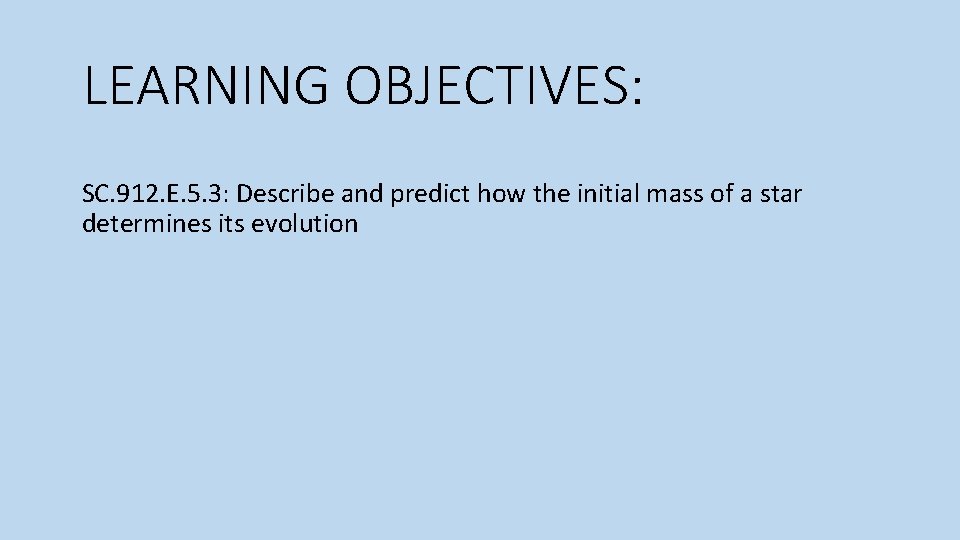 LEARNING OBJECTIVES: SC. 912. E. 5. 3: Describe and predict how the initial mass