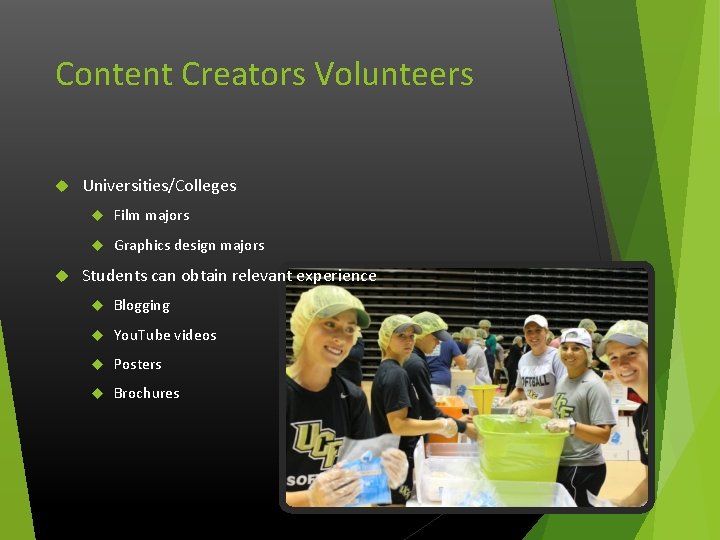 Content Creators Volunteers Universities/Colleges Film majors Graphics design majors Students can obtain relevant experience