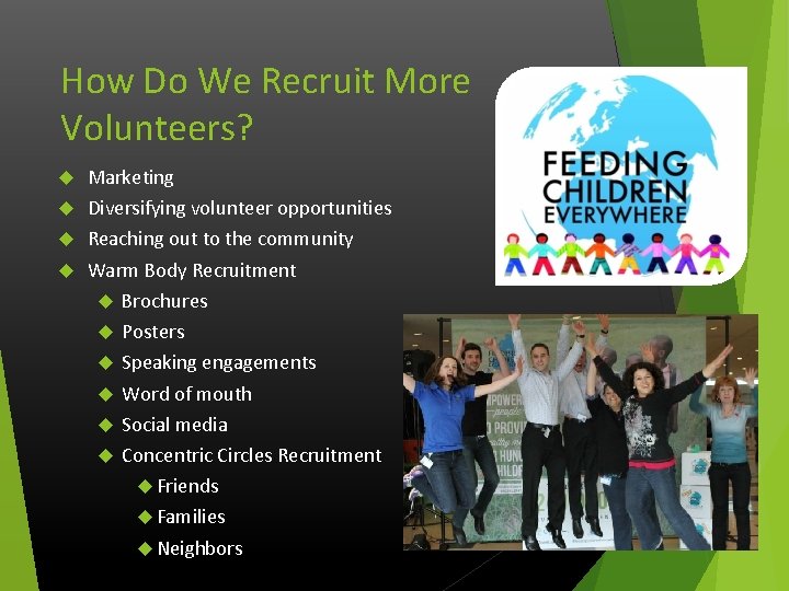 How Do We Recruit More Volunteers? Marketing Diversifying volunteer opportunities Reaching out to the