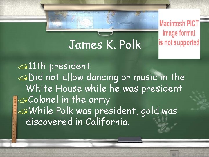 James K. Polk /11 th president /Did not allow dancing or music in the