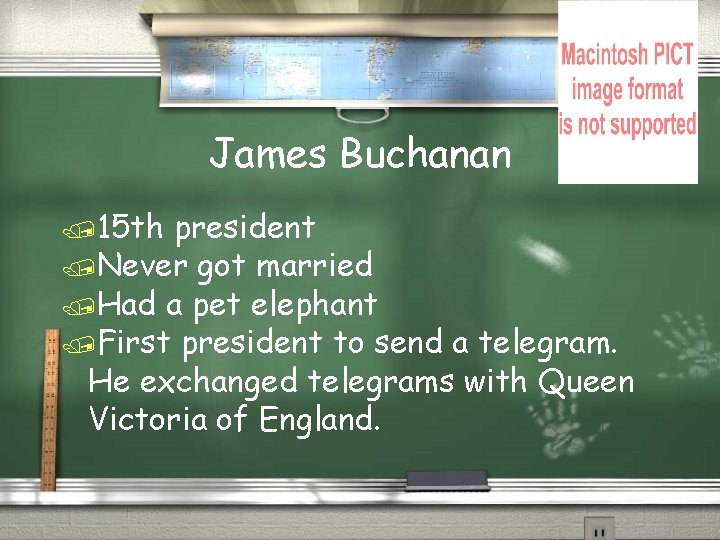 James Buchanan /15 th president /Never got married /Had a pet elephant /First president
