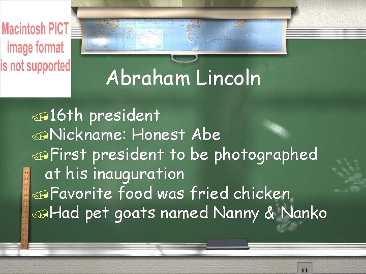 Abraham Lincoln /16 th president /Nickname: Honest Abe /First president to be photographed at