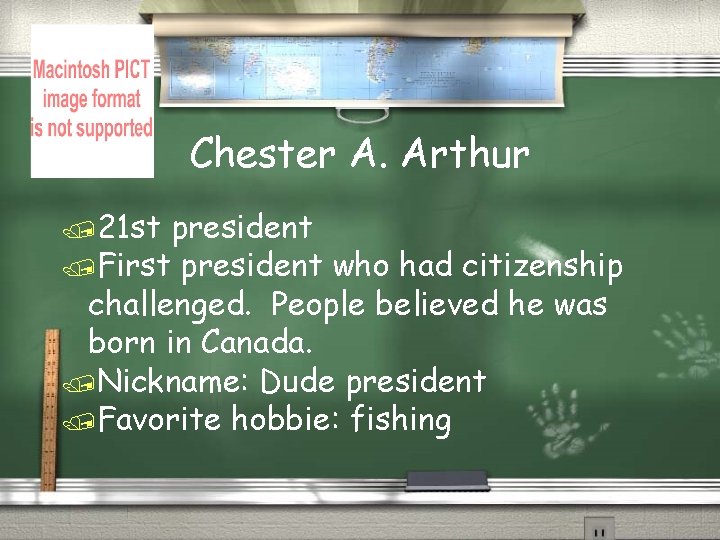 Chester A. Arthur /21 st president /First president who had citizenship challenged. People believed