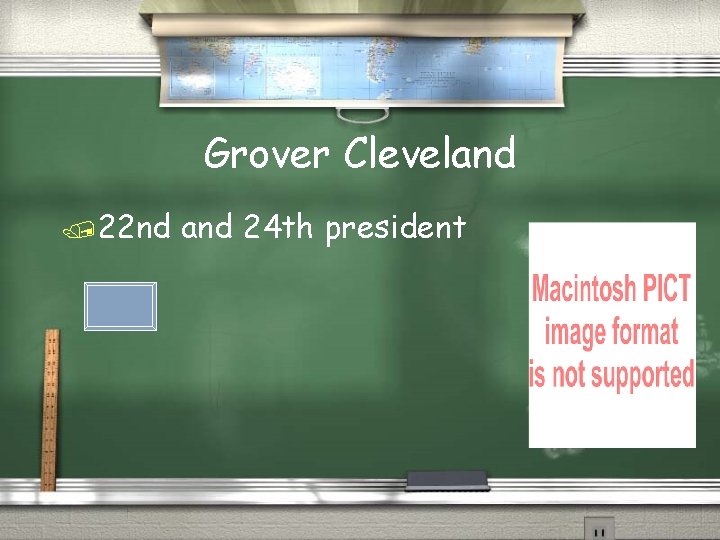 Grover Cleveland /22 nd and 24 th president 