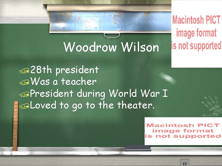 Woodrow Wilson /28 th president /Was a teacher /President during World War I /Loved