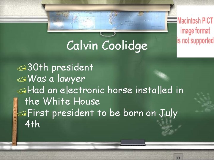 Calvin Coolidge /30 th president /Was a lawyer /Had an electronic horse installed in