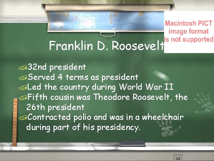 Franklin D. Roosevelt /32 nd president /Served 4 terms as president /Led the country