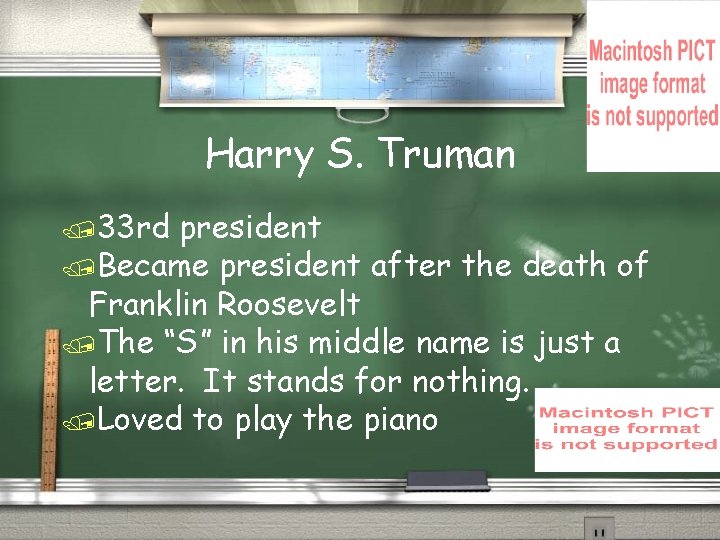 Harry S. Truman /33 rd president /Became president after the death of Franklin Roosevelt