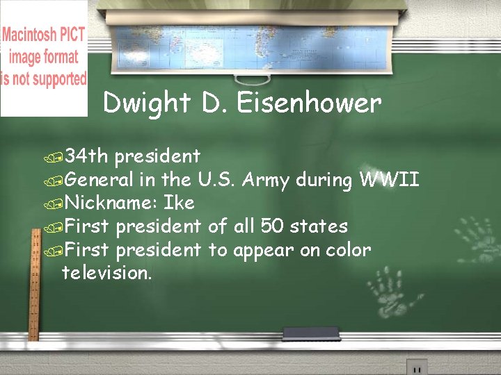 Dwight D. Eisenhower /34 th president /General in the U. S. Army during WWII