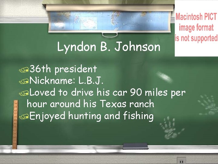 Lyndon B. Johnson /36 th president /Nickname: L. B. J. /Loved to drive his