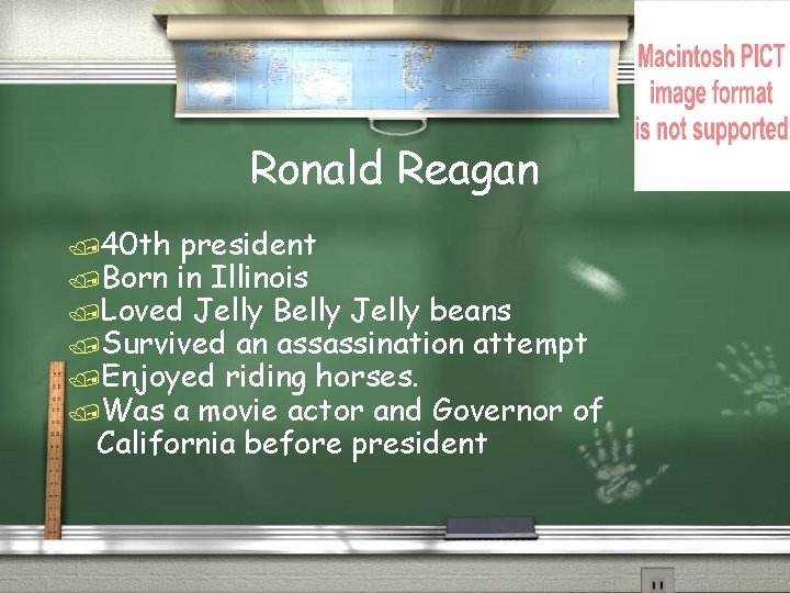 Ronald Reagan /40 th president /Born in Illinois /Loved Jelly Belly Jelly beans /Survived