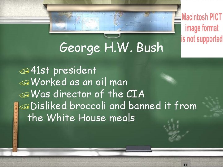 George H. W. Bush /41 st president /Worked as an oil man /Was director