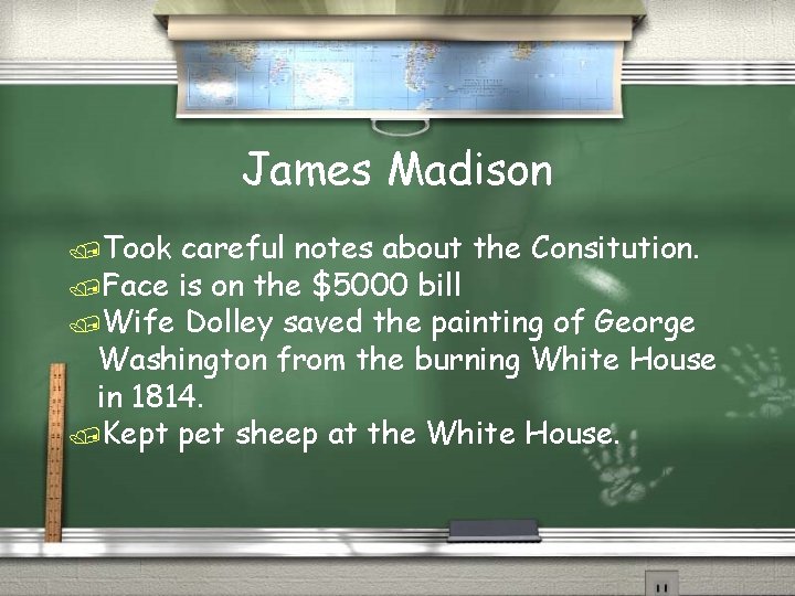 James Madison /Took careful notes about the Consitution. /Face is on the $5000 bill