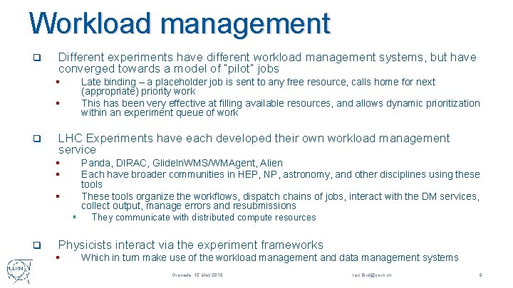 Workload management q Different experiments have different workload management systems, but have converged towards